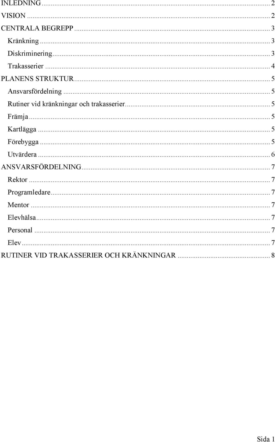 .. 5 Kartlägga... 5 Förebygga... 5 Utvärdera... 6 ANSVARSFÖRDELNING... 7 Rektor... 7 Programledare.