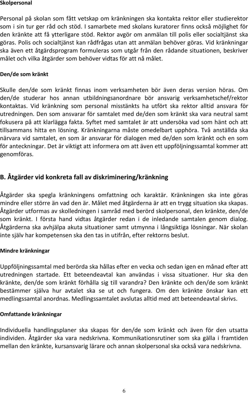 Polis och socialtjänst kan rådfrågas utan att anmälan behöver göras.