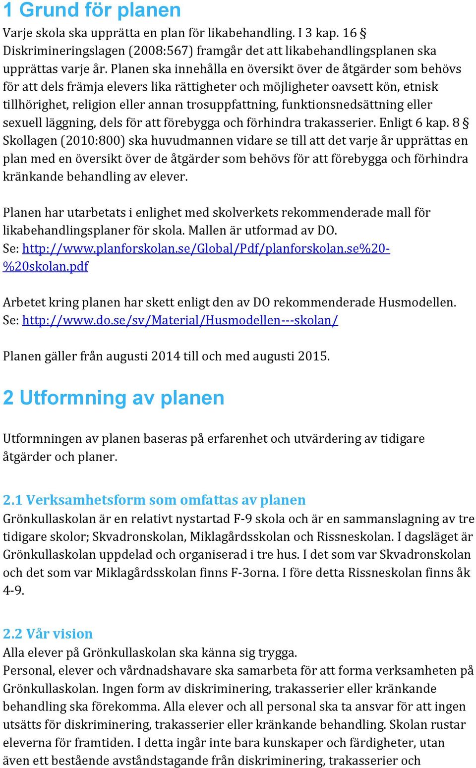 funktionsnedsättning eller sexuell läggning, dels för att förebygga och förhindra trakasserier. Enligt 6 kap.