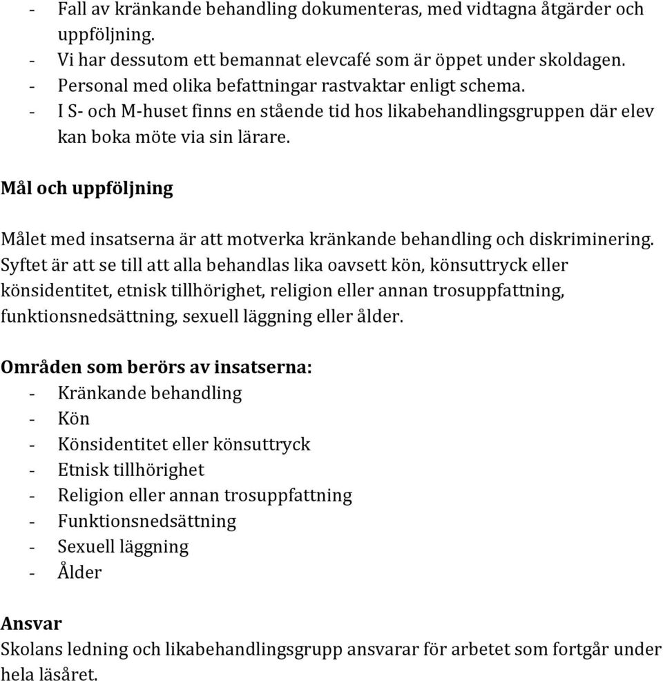 Mål och uppföljning Målet med insatserna är att motverka kränkande behandling och diskriminering.