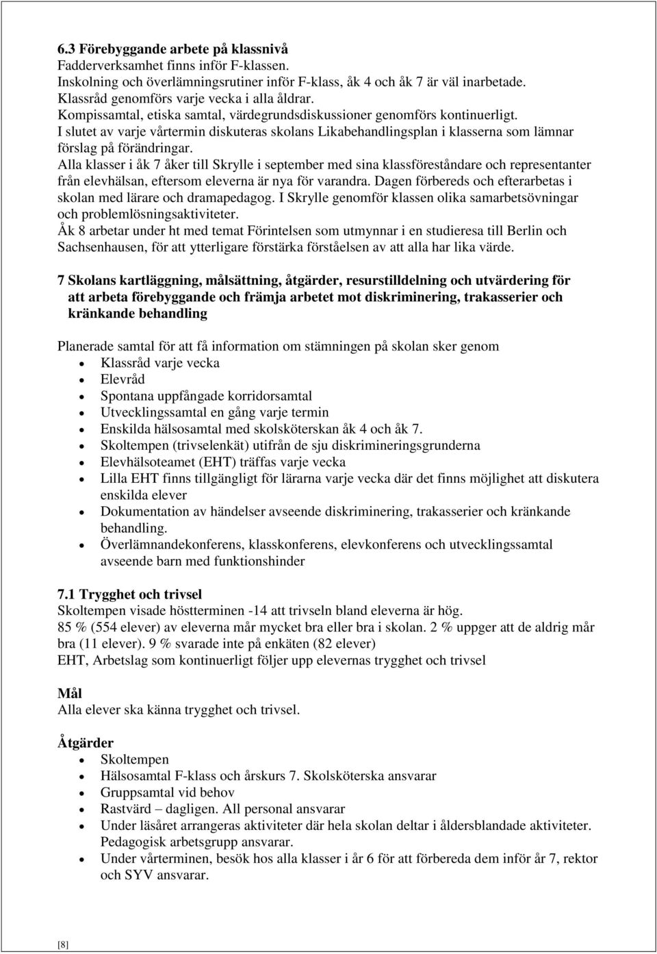 I slutet av varje vårtermin diskuteras skolans Likabehandlingsplan i klasserna som lämnar förslag på förändringar.