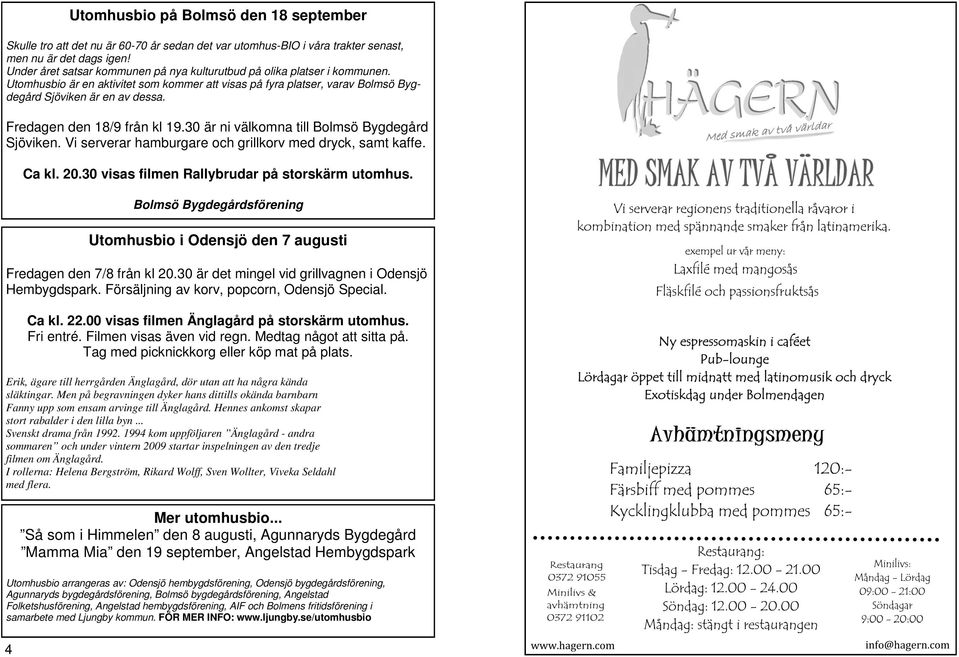 Fredagen den 18/9 från kl 19.30 är ni välkomna till Bolmsö Bygdegård Sjöviken. Vi serverar hamburgare och grillkorv med dryck, samt kaffe. Ca kl. 20.30 visas filmen Rallybrudar på storskärm utomhus.