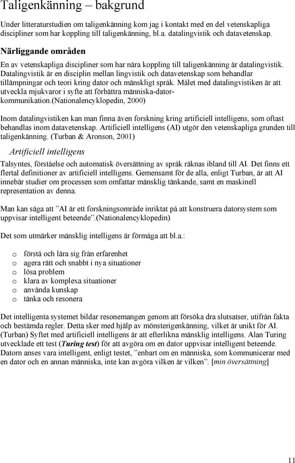 Datalingvistik är en disciplin mellan lingvistik och datavetenskap som behandlar tillämpningar och teori kring dator och mänskligt språk.