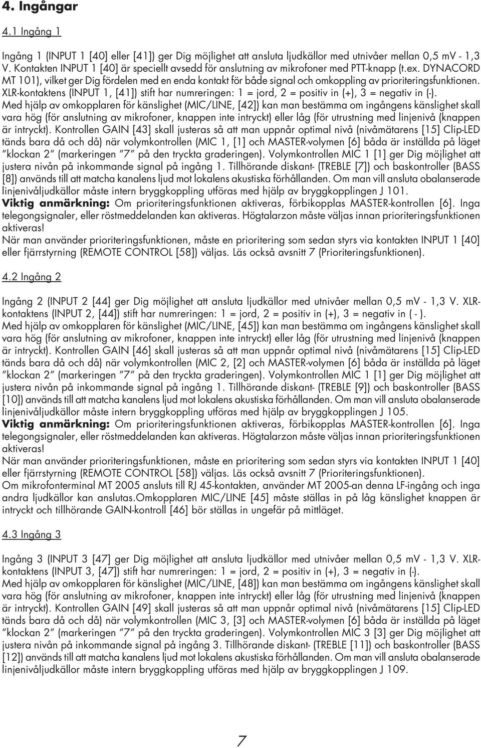 DYNACORD MT 101), vilket ger Dig fördelen med en enda kontakt för både signal och omkoppling av prioriteringsfunktionen.