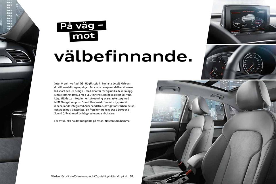 Lägg till detta infotainmentutrustning av senaste slag med MMI Navigation plus.