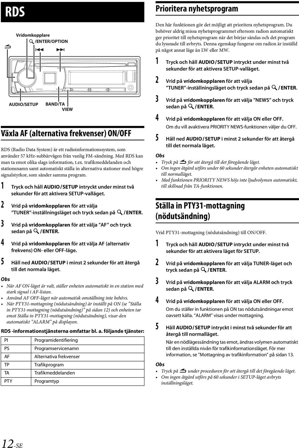 trafikmeddelanden och stationsnamn samt automatiskt ställa in alternativa stationer med högre signalstyrkor, som sänder samma program.