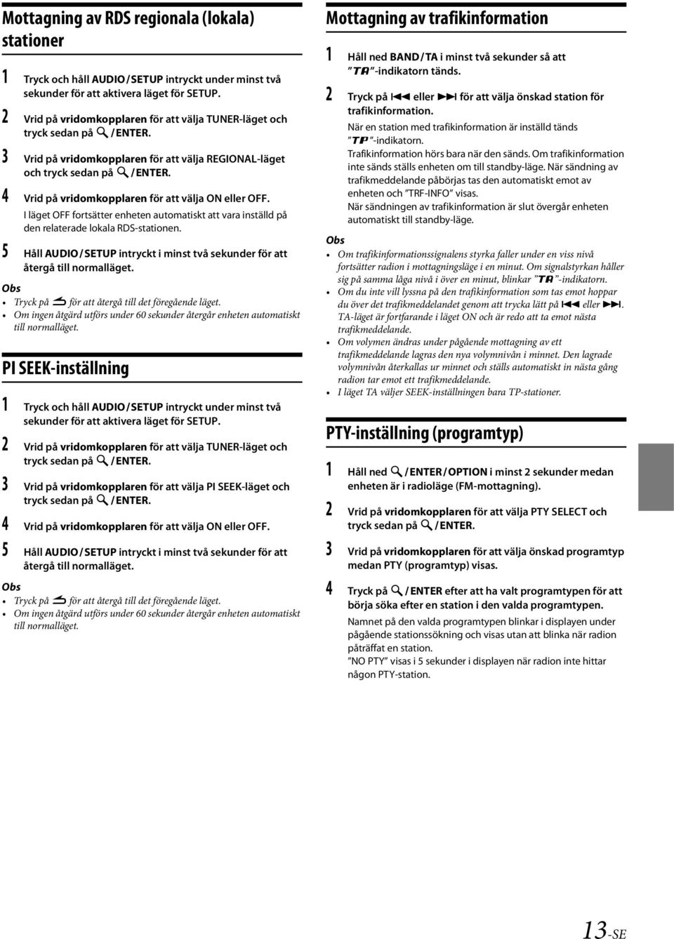 4 Vrid på vridomkopplaren för att välja ON eller OFF. I läget OFF fortsätter enheten automatiskt att vara inställd på den relaterade lokala RDS-stationen.