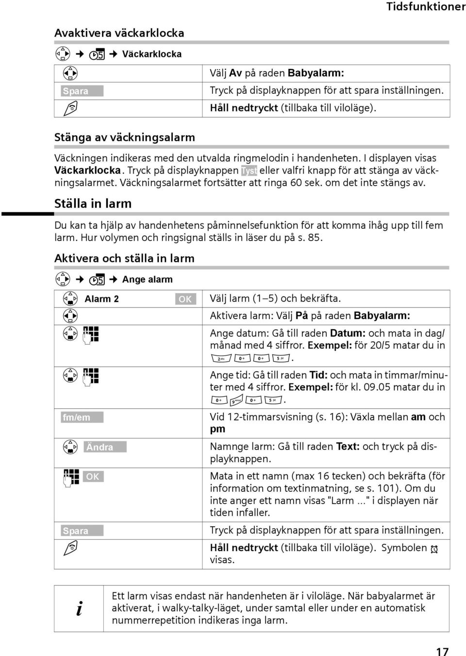 Väckningslrmet fortsätter tt ring 60 sek. om det inte stängs v. Ställ in lrm Du kn t hjälp v hndenhetens påminnelsefunktion för tt komm ihåg upp till fem lrm.