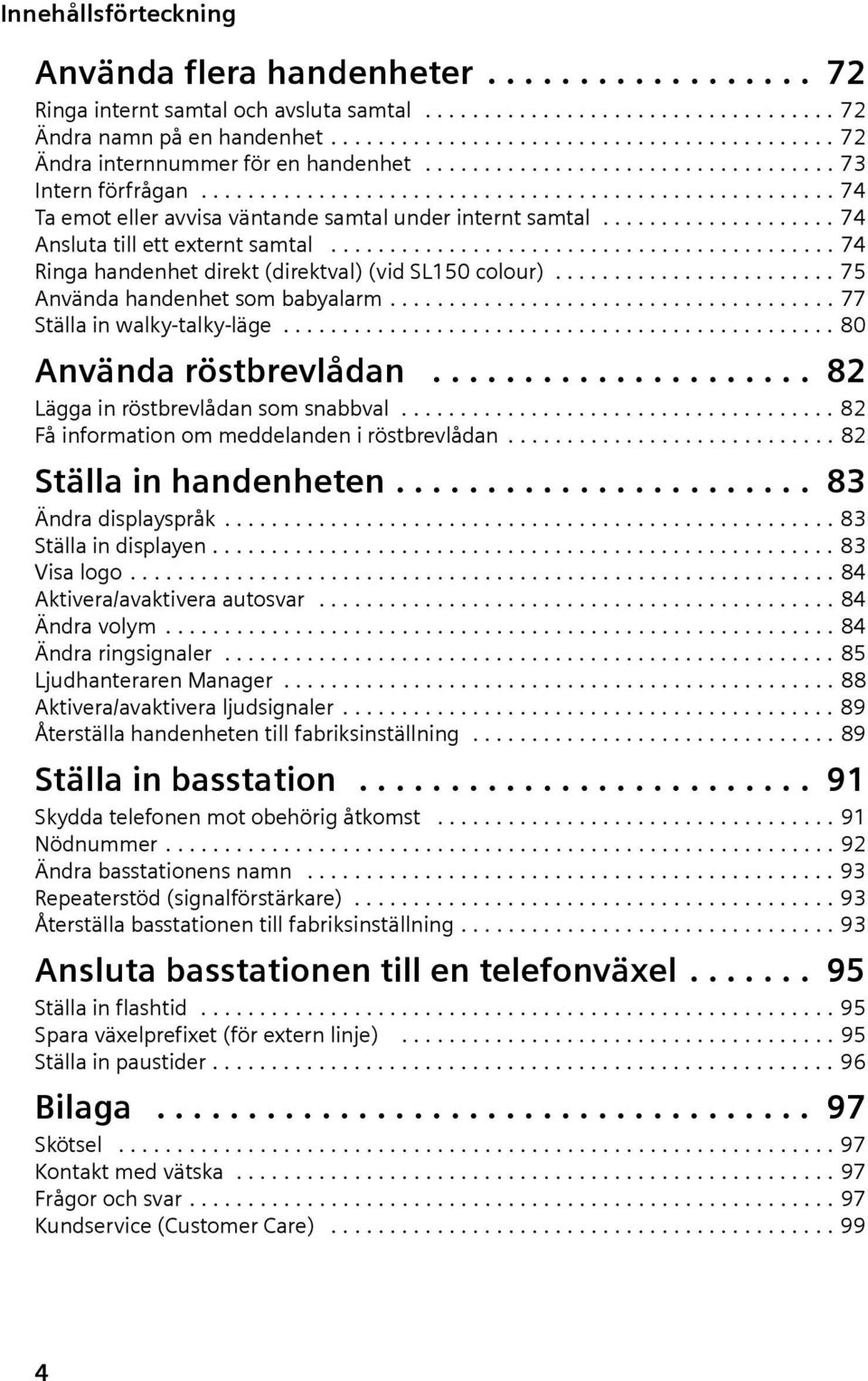 .......................................... 74 Ring hndenhet direkt (direktvl) (vid SL150 colour)........................ 75 Använd hndenhet som bbylrm...................................... 77 Ställ in wlky-tlky-läge.