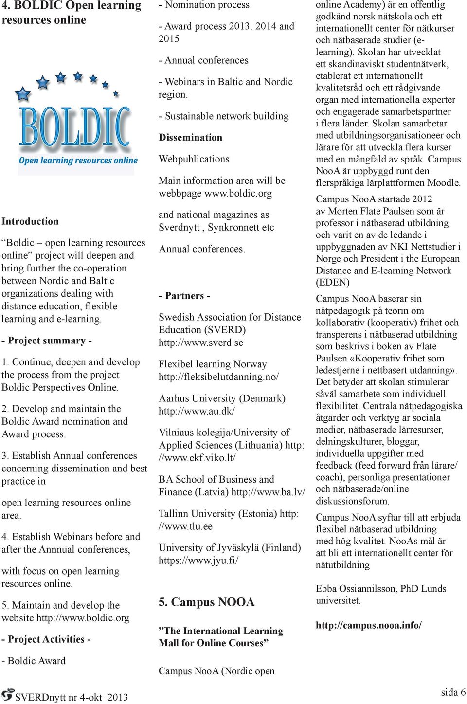Develop and maintain the Boldic Award nomination and Award process. 3. Establish Annual conferences concerning dissemination and best practice in open learning resources online area. 4.