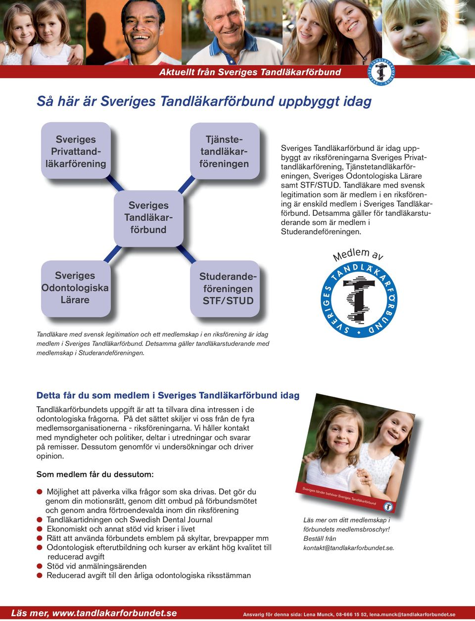 Detsamma gäller för tandläkarstuderande som är medlem i Studerandeföreningen.