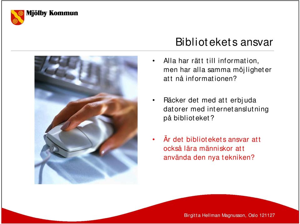 Räcker det med att erbjuda datorer med internetanslutning på