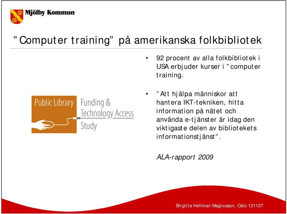 Att hjälpa människor att hantera IKT-tekniken, hitta information på nätet