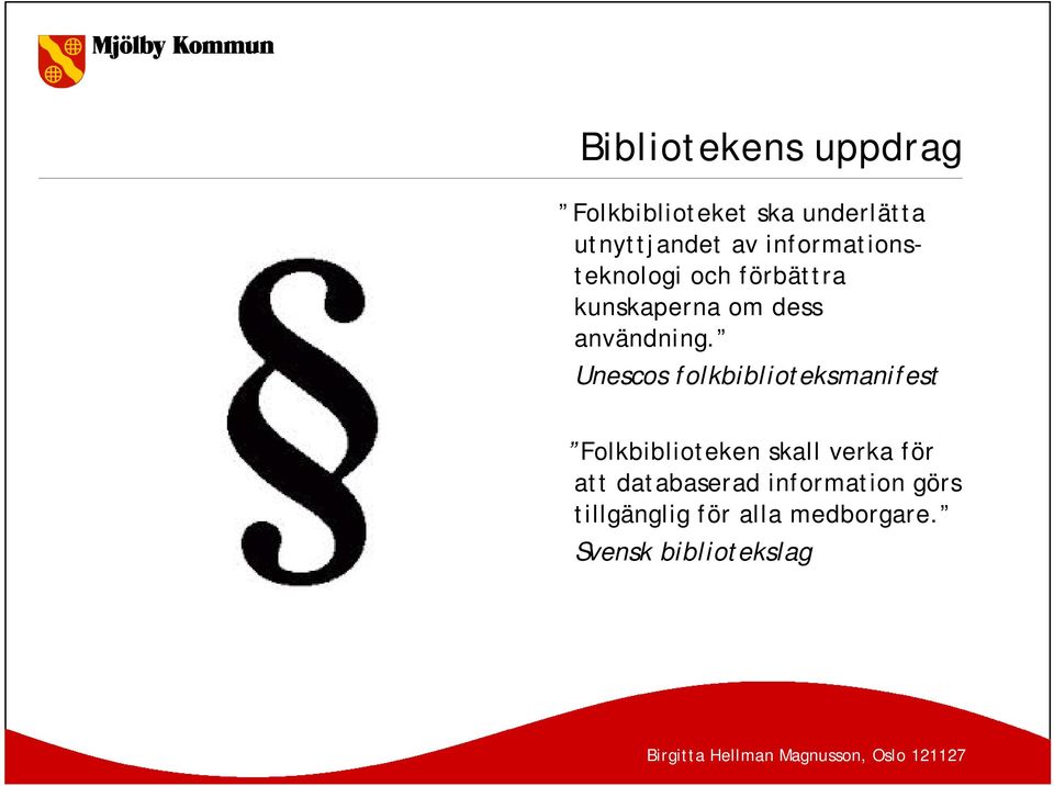 Unescos folkbiblioteksmanifest Folkbiblioteken skall verka för att