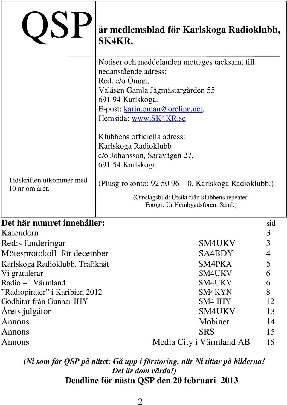 (Plusgirokonto: 92 50 96 0. Karlskoga Radioklubb.) (Omslagsbild: Utsikt från klubbens repeater. Fotogr. Ur Hembygdsfören. Saml.