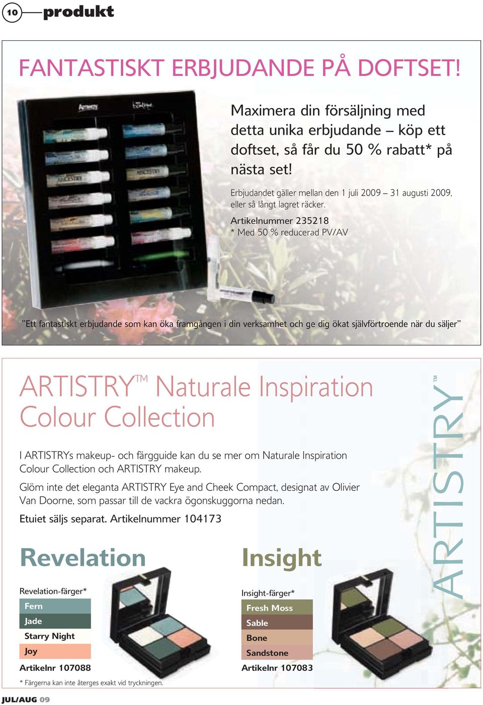 Artikelnummer 235218 * Med 50 % reducerad PV/AV Ett fantastiskt erbjudande som kan öka framgången i din verksamhet och ge dig ökat självförtroende när du säljer ARTISTRY Naturale Inspiration Colour