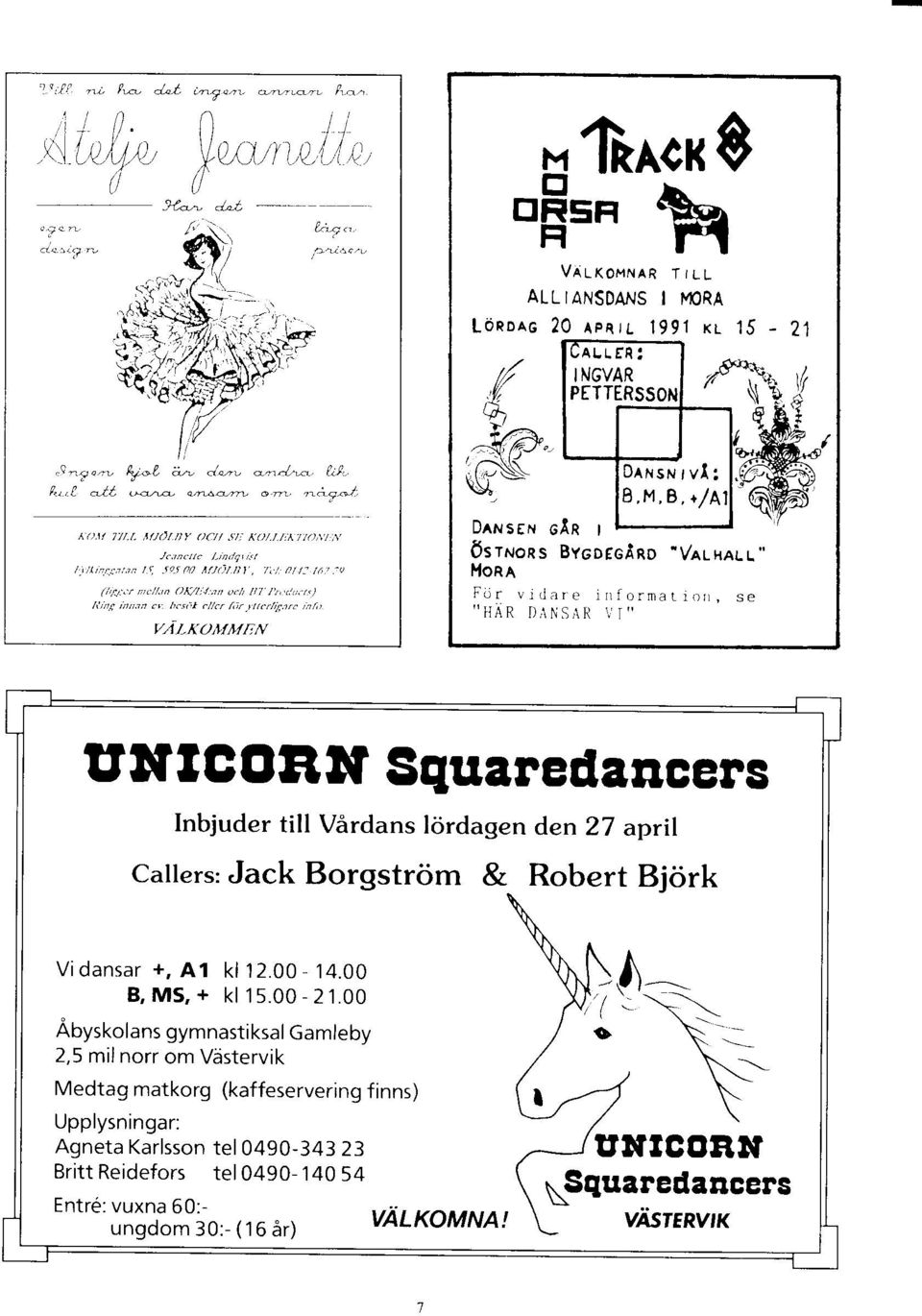 informali{)n, se ''HAR D,,\NSAR 1,'I'' Ulf IeORlf Sguaredancers Inbjuder till V6rdans lordagen den 27 april Callers: Jack Borgstrom & Robert Bjork Vidansar +, A1 kl 12.00-14.00 B,MS,+ k 15.00-21.