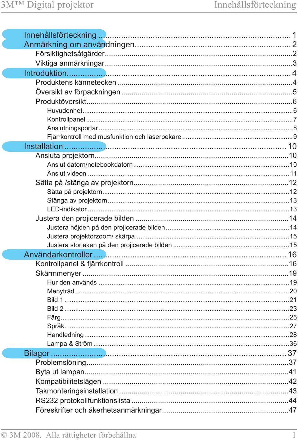 ..10 Anslut datorn/notebookdatorn...10 Anslut videon... 11 Sätta på /stänga av projektorn...12 Sätta på projektorn...12 Stänga av projektorn...13 LED-indikator...13 Justera den projicerade bilden.