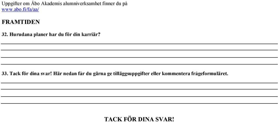 Hurudana planer har du för din karriär? 33. Tack för dina svar!