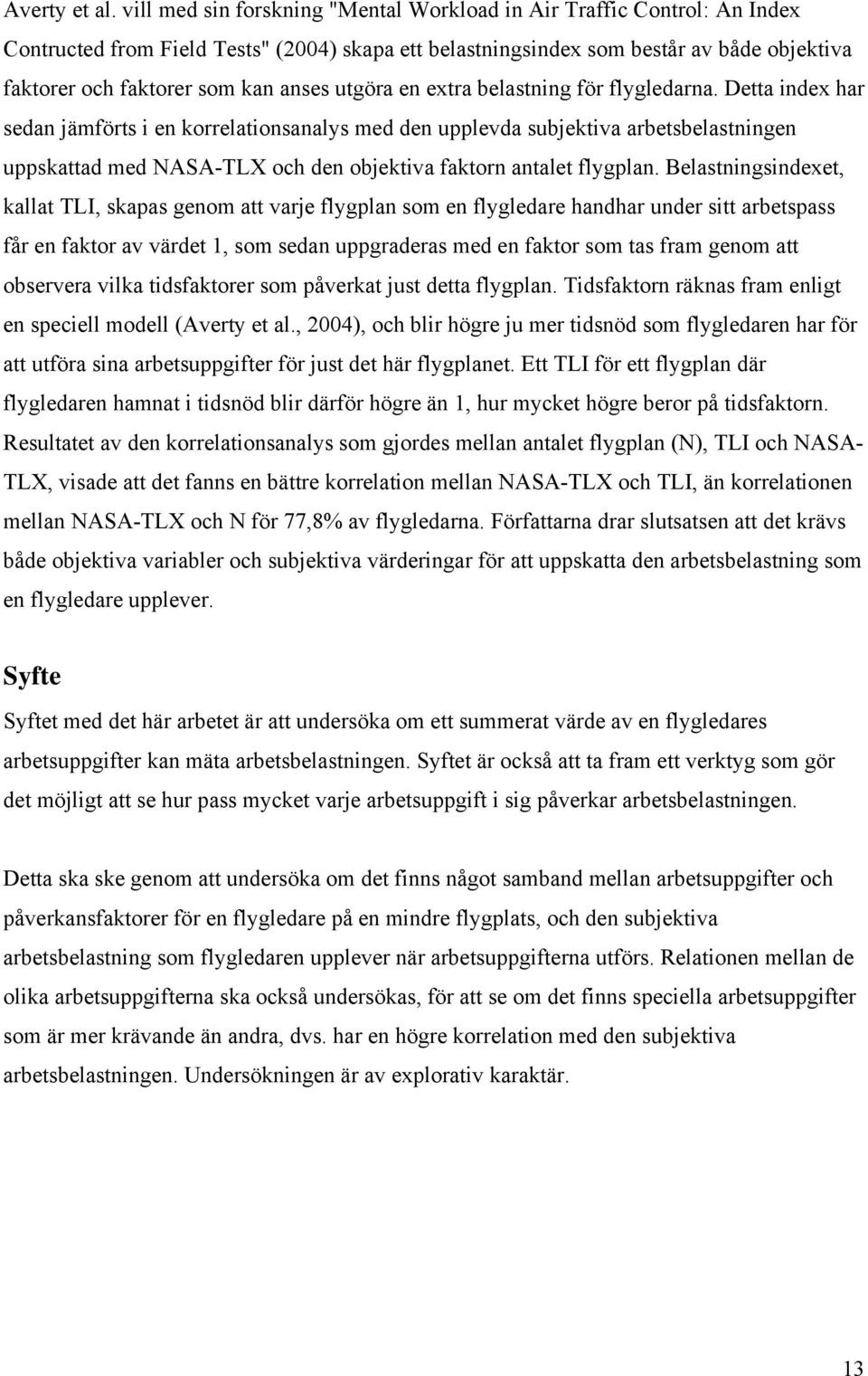 anses utgöra en extra belastning för flygledarna.