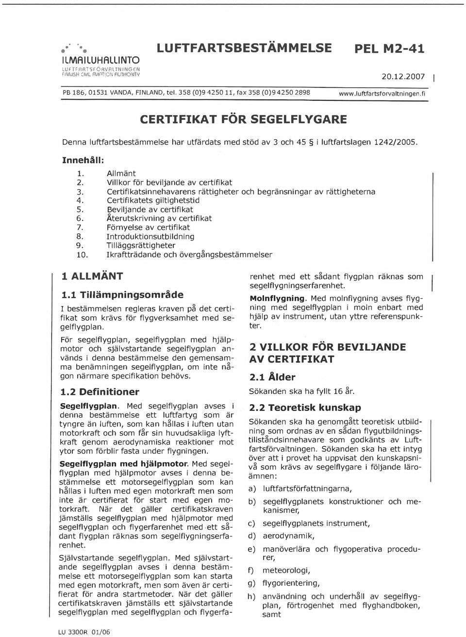 Villkor för beviljande av certifikat 3. Certifikatsinnehavarens rättigheter och begränsningar av rättigheterna 4. Certifikatets giltighetstid 5. Beviljande av certifikat 6.