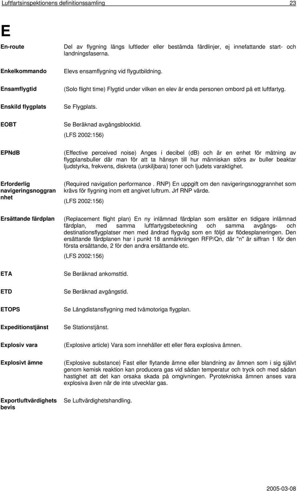 EOBT Se Beräknad avgångsblocktid.