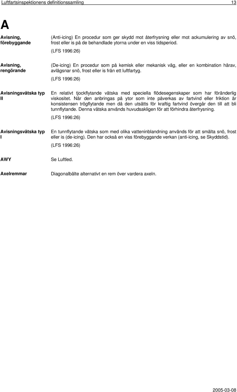 Avisningsvätska typ II En relativt tjockflytande vätska med speciella flödesegenskaper som har föränderlig viskositet.