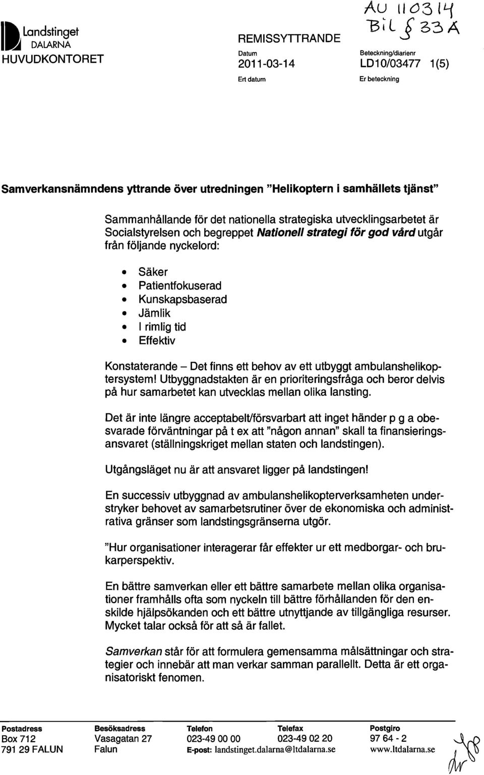 Patientfokuserad Kunskapsbaserad Jämlik I rimlig tid Effektiv Konstaterande - Det finns ett behov av ett utbyggt ambulanshelikoptersystem!