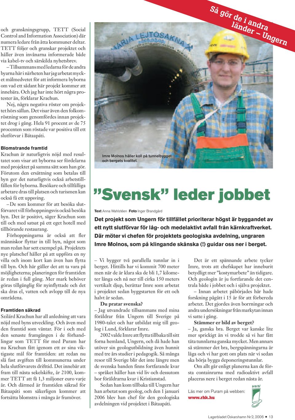 Tillsammans med ledarna för de andra byarna här i närheten har jag arbetat mycket målmedvetet för att informera byborna om vad ett sådant här projekt kommer att innebära.
