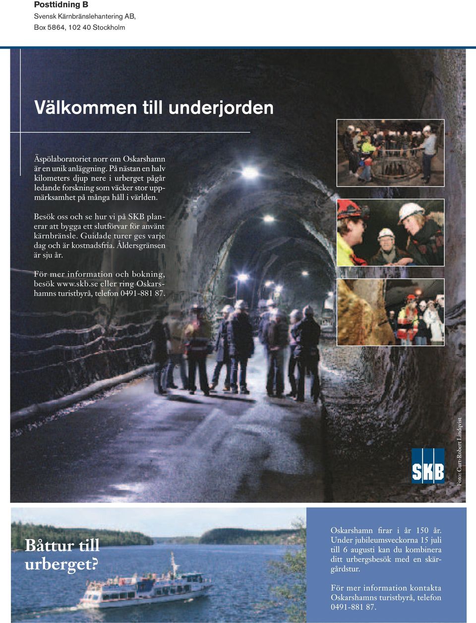 Guidade turer ges varje dag och är kostnadsfria. Åldersgränsen är sju år.