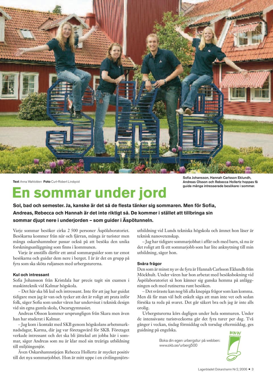 Sofia Johansson, Hannah Carlsson Eklundh, Andreas Olsson och Rebecca Hollertz hoppas få guida många intresserade besökare i sommar. Varje sommar besöker cirka 2 500 personer Äspölaboratoriet.