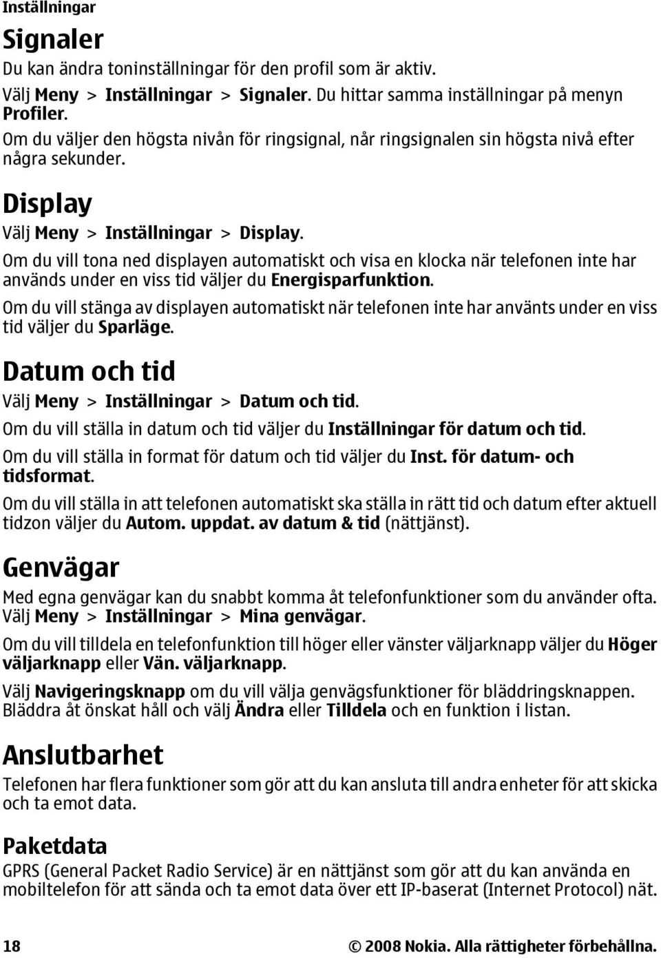 Om du vill tona ned displayen automatiskt och visa en klocka när telefonen inte har används under en viss tid väljer du Energisparfunktion.