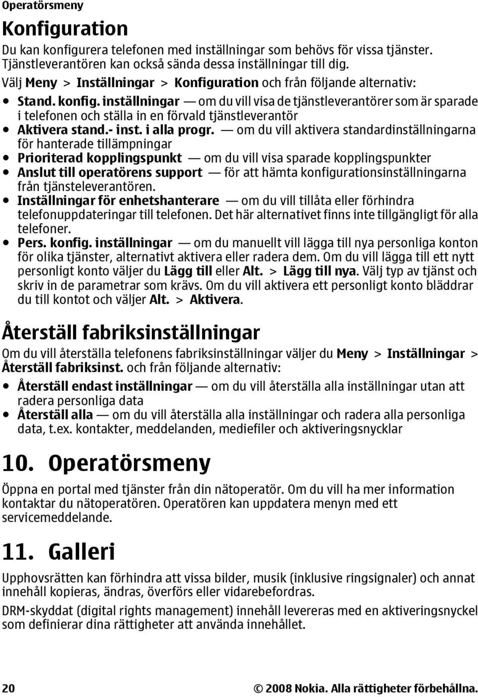 inställningar om du vill visa de tjänstleverantörer som är sparade i telefonen och ställa in en förvald tjänstleverantör Aktivera stand.- inst. i alla progr.