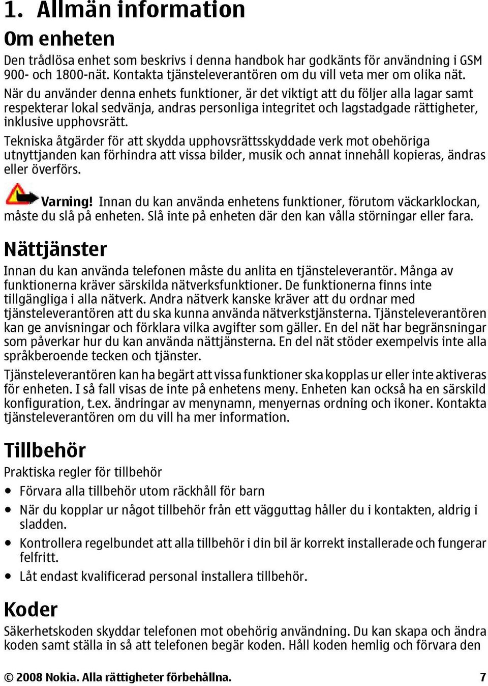 Tekniska åtgärder för att skydda upphovsrättsskyddade verk mot obehöriga utnyttjanden kan förhindra att vissa bilder, musik och annat innehåll kopieras, ändras eller överförs. Varning!