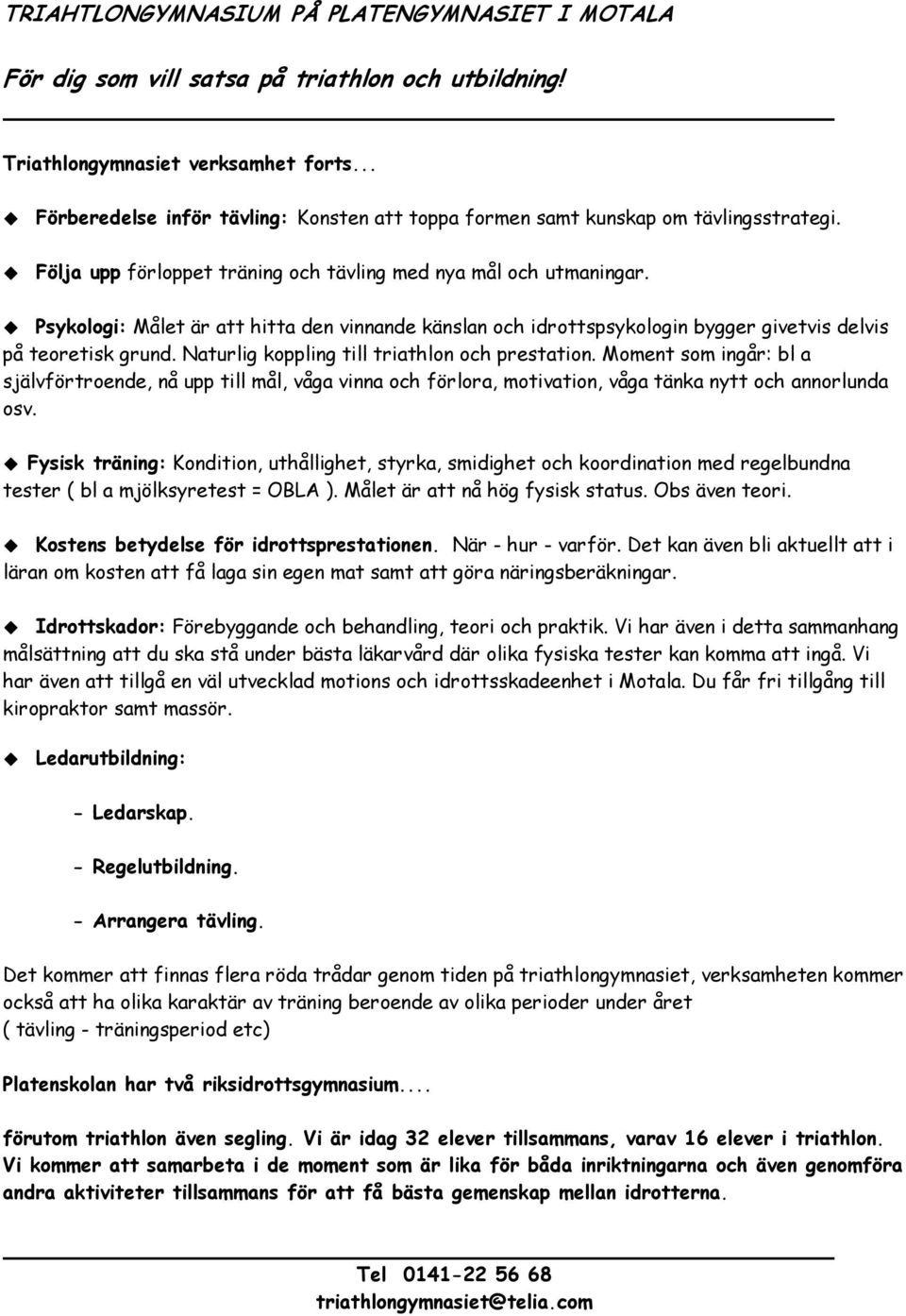 Psykologi: Målet är att hitta den vinnande känslan och idrottspsykologin bygger givetvis delvis på teoretisk grund. Naturlig koppling till triathlon och prestation.