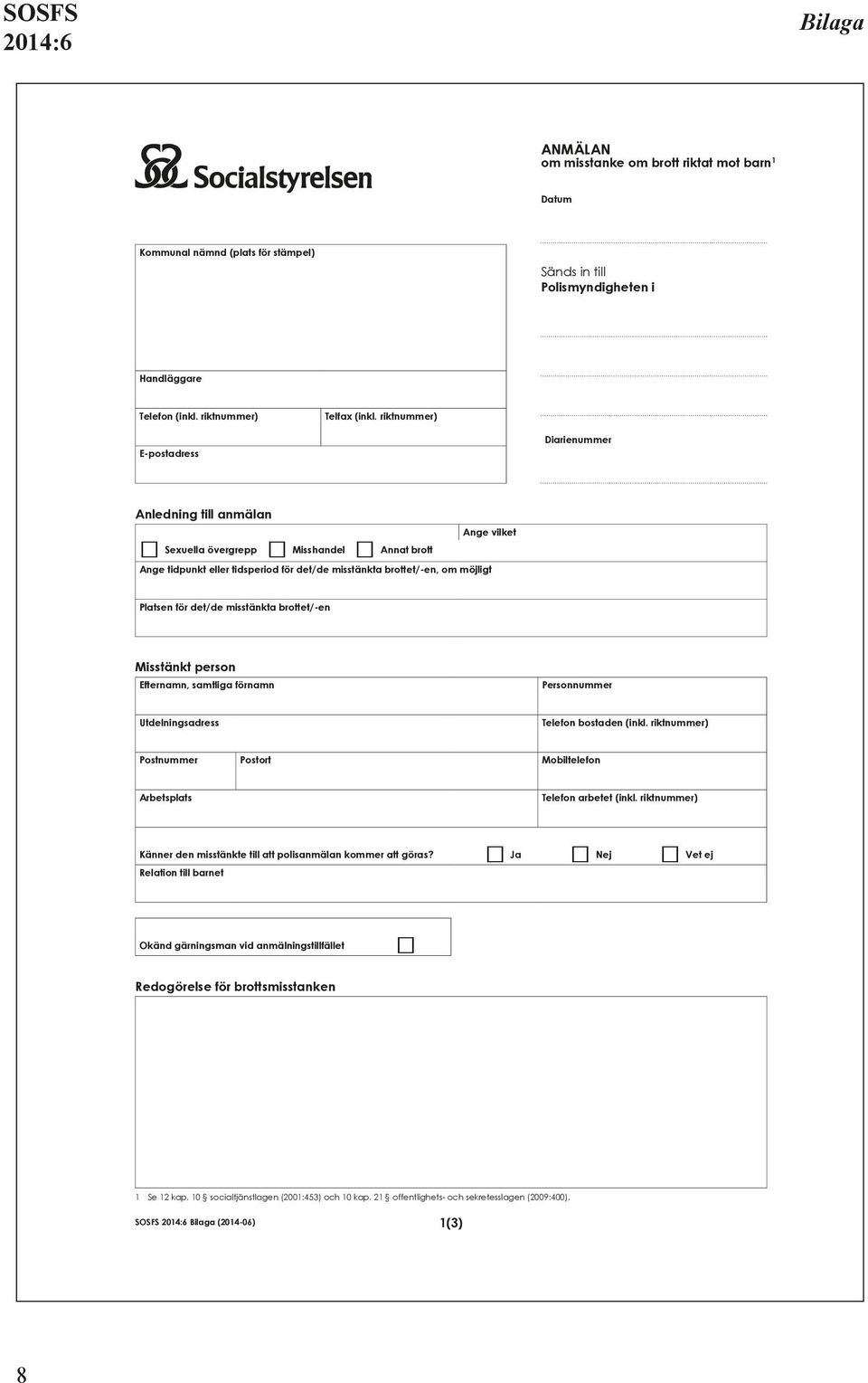 för det/de misstänkta brottet/-en Misstänkt person Utdelningsadress Telefon bostaden (inkl. riktnummer) Postnummer Postort Mobiltelefon Arbetsplats Telefon arbetet (inkl.