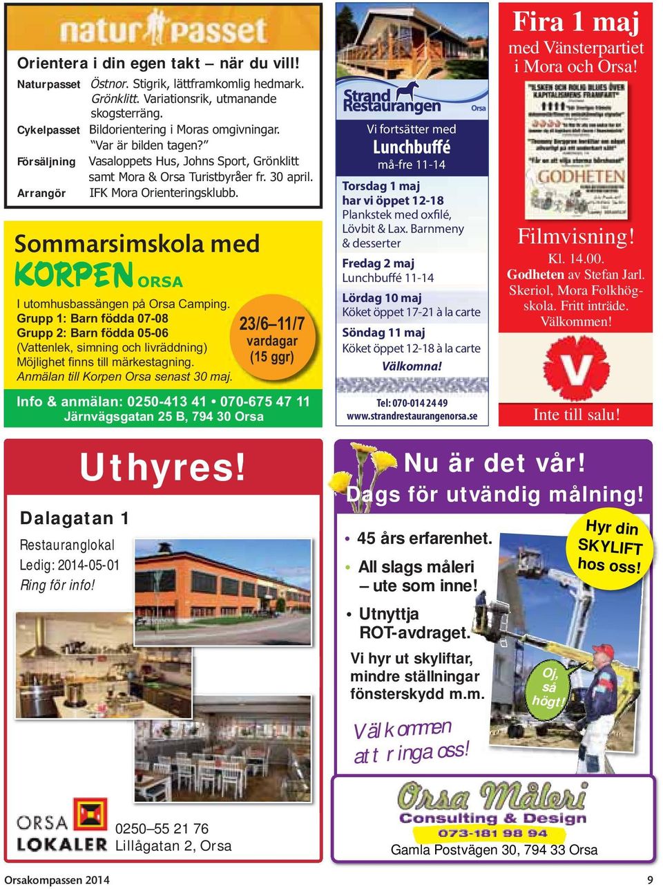 Sommarsimskola med Dalagatan 1 Restauranglokal Ledig: 2014-05-01 Ring för info! ORSA I utomhusbassängen på Orsa Camping.