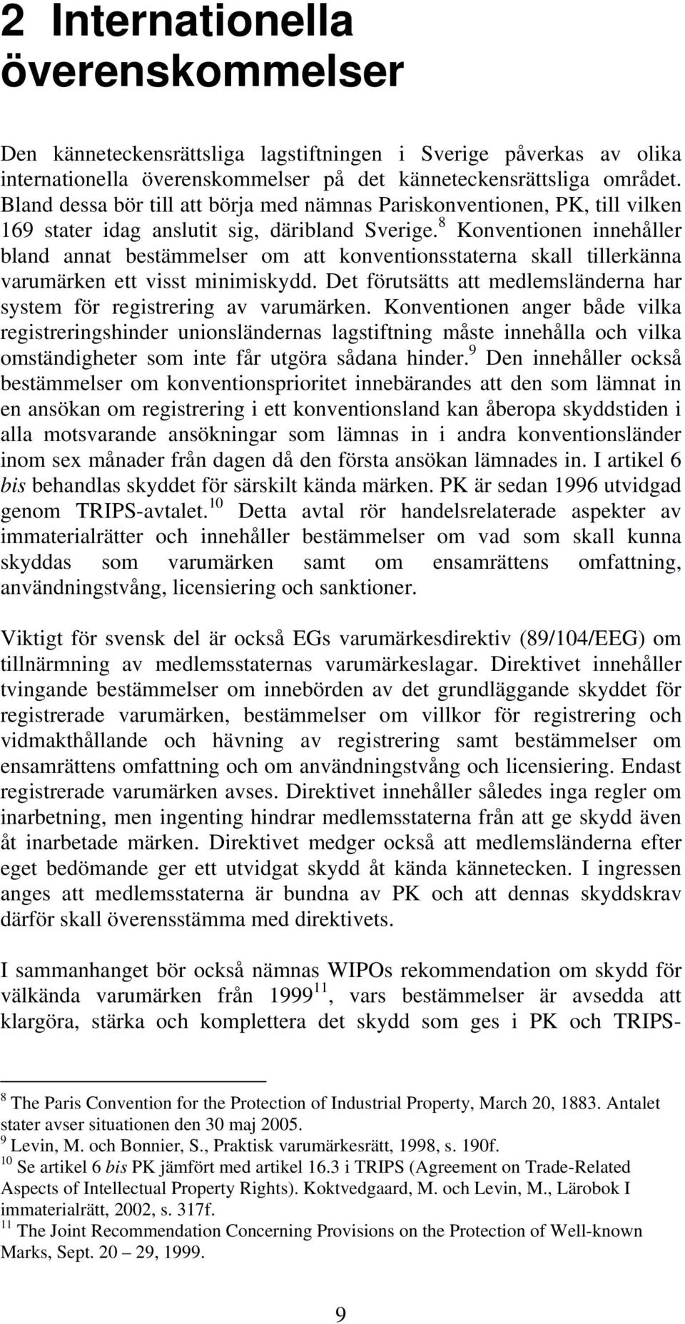 8 Konventionen innehåller bland annat bestämmelser om att konventionsstaterna skall tillerkänna varumärken ett visst minimiskydd.