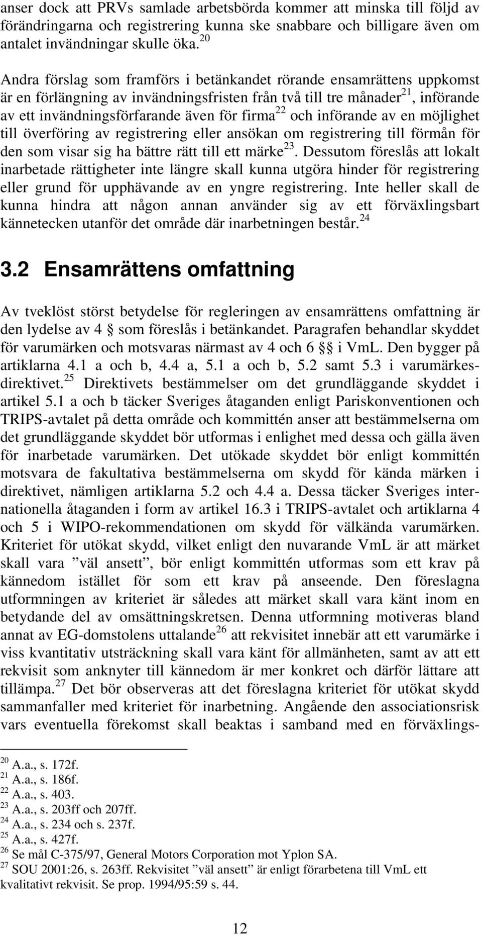 22 och införande av en möjlighet till överföring av registrering eller ansökan om registrering till förmån för den som visar sig ha bättre rätt till ett märke 23.