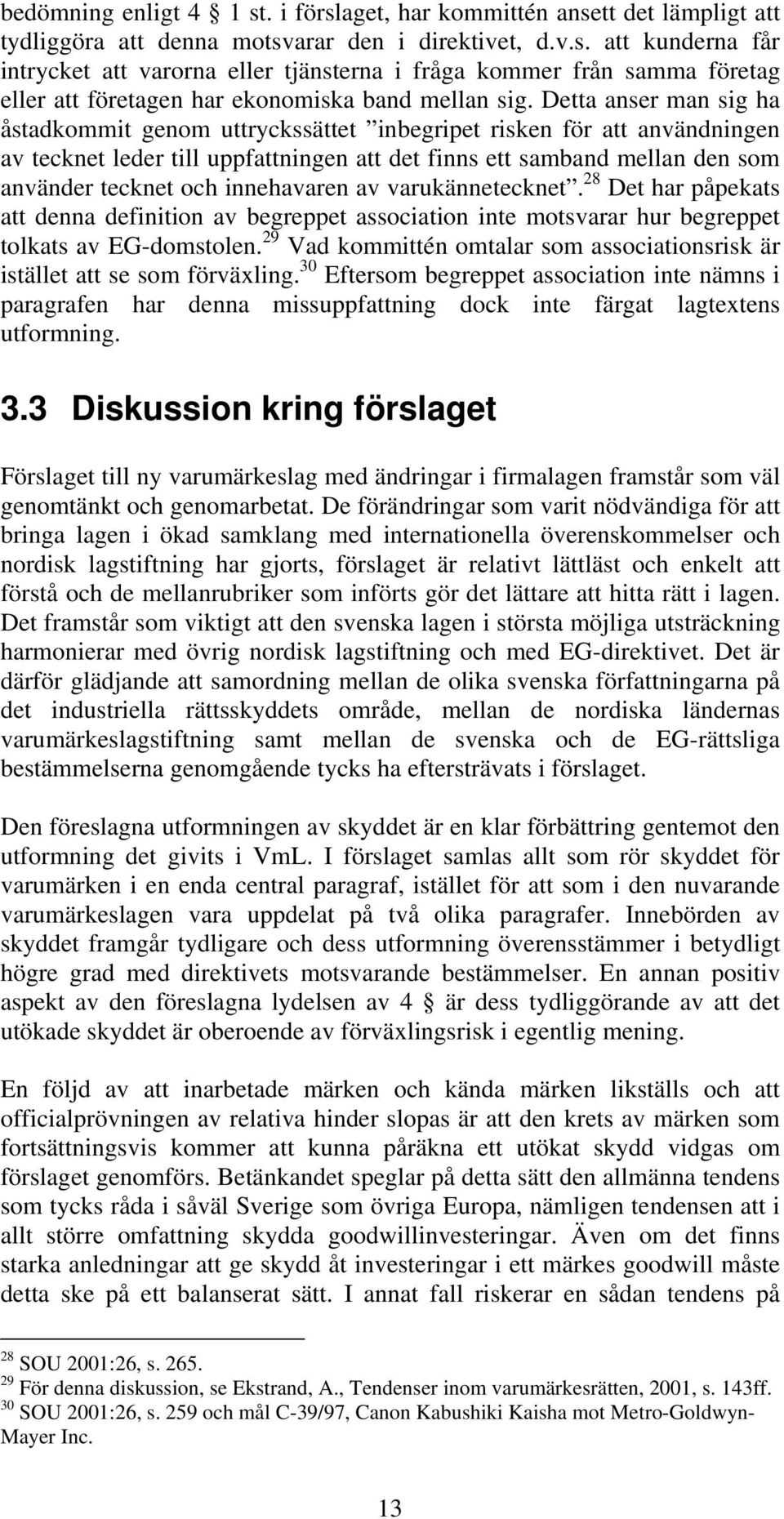 innehavaren av varukännetecknet. 28 Det har påpekats att denna definition av begreppet association inte motsvarar hur begreppet tolkats av EG-domstolen.