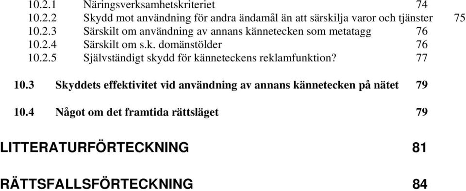 77 10.3 Skyddets effektivitet vid användning av annans kännetecken på nätet 79 10.