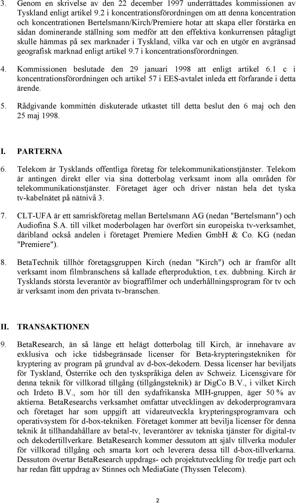 konkurrensen påtagligt skulle hämmas på sex marknader i Tyskland, vilka var och en utgör en avgränsad geografisk marknad enligt artikel 9.7 i koncentrationsförordningen. 4.