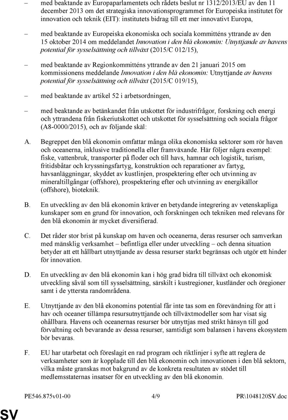 Utnyttjande av havens potential för sysselsättning och tillväxt (2015/C 012/15), med beaktande av Regionkommitténs yttrande av den 21 januari 2015 om kommissionens meddelande Innovation i den blå