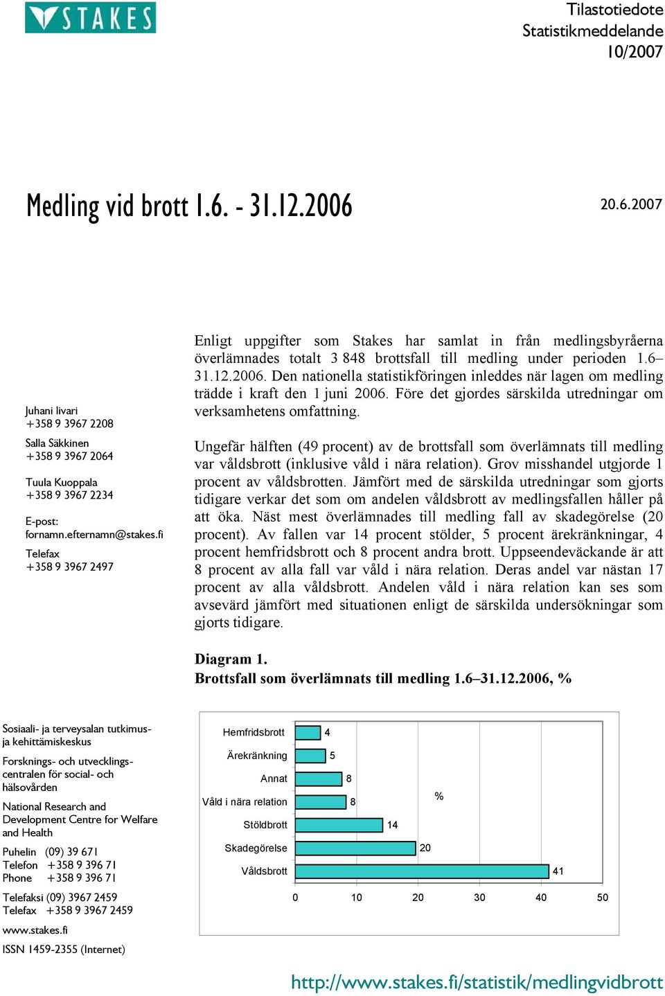 Den nationella statistikföringen inleddes när lagen om medling trädde i kraft den 1 juni 2006. Före det gjordes särskilda utredningar om verksamhetens omfattning.