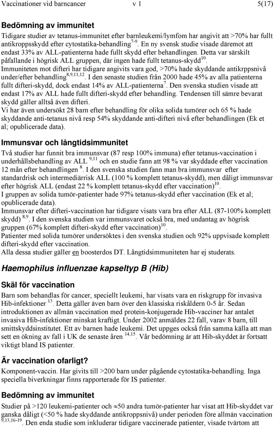 Detta var särskilt påfallande i högrisk ALL gruppen, där ingen hade fullt tetanus-skydd 10.