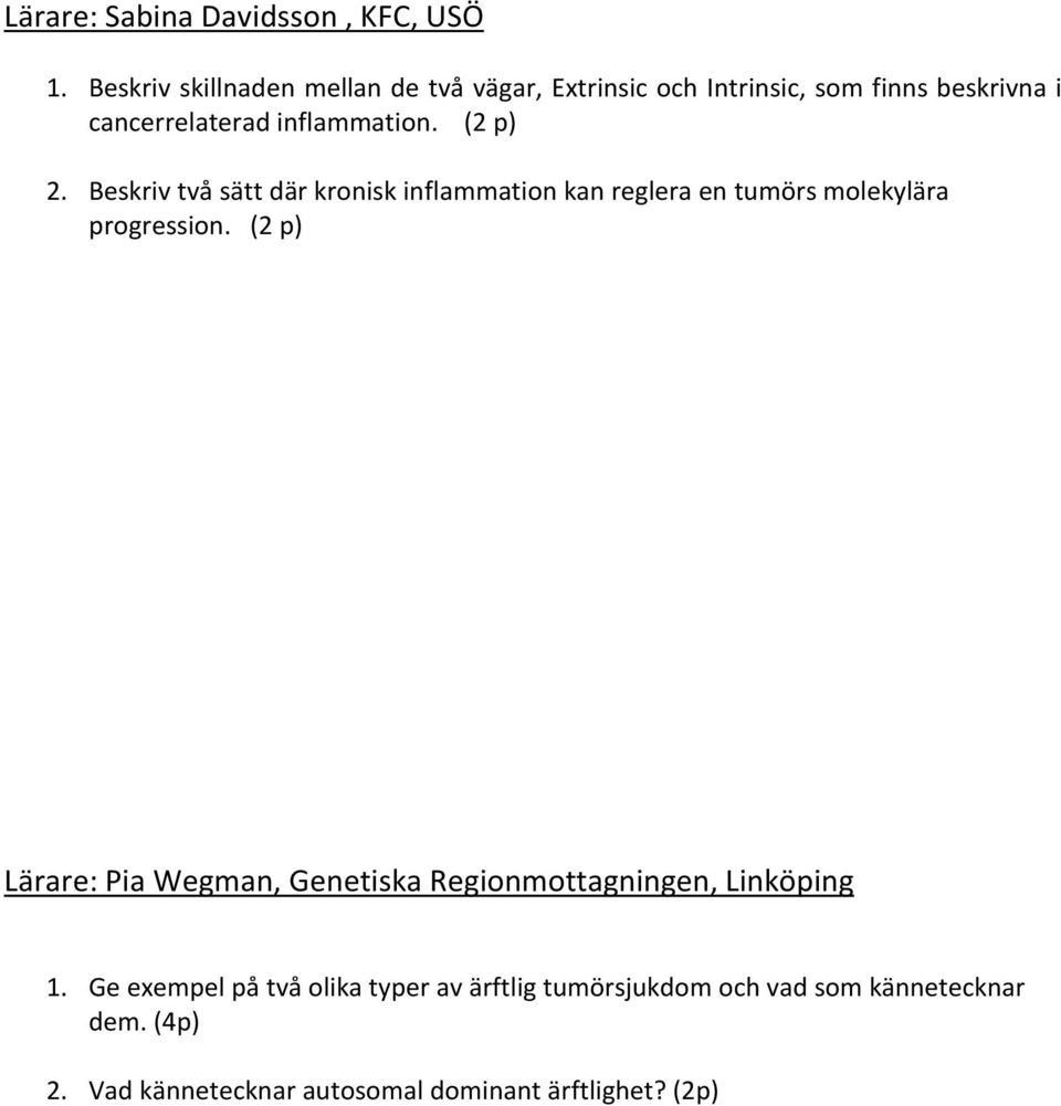 (2 p) 2. Beskriv två sätt där kronisk inflammation kan reglera en tumörs molekylära progression.