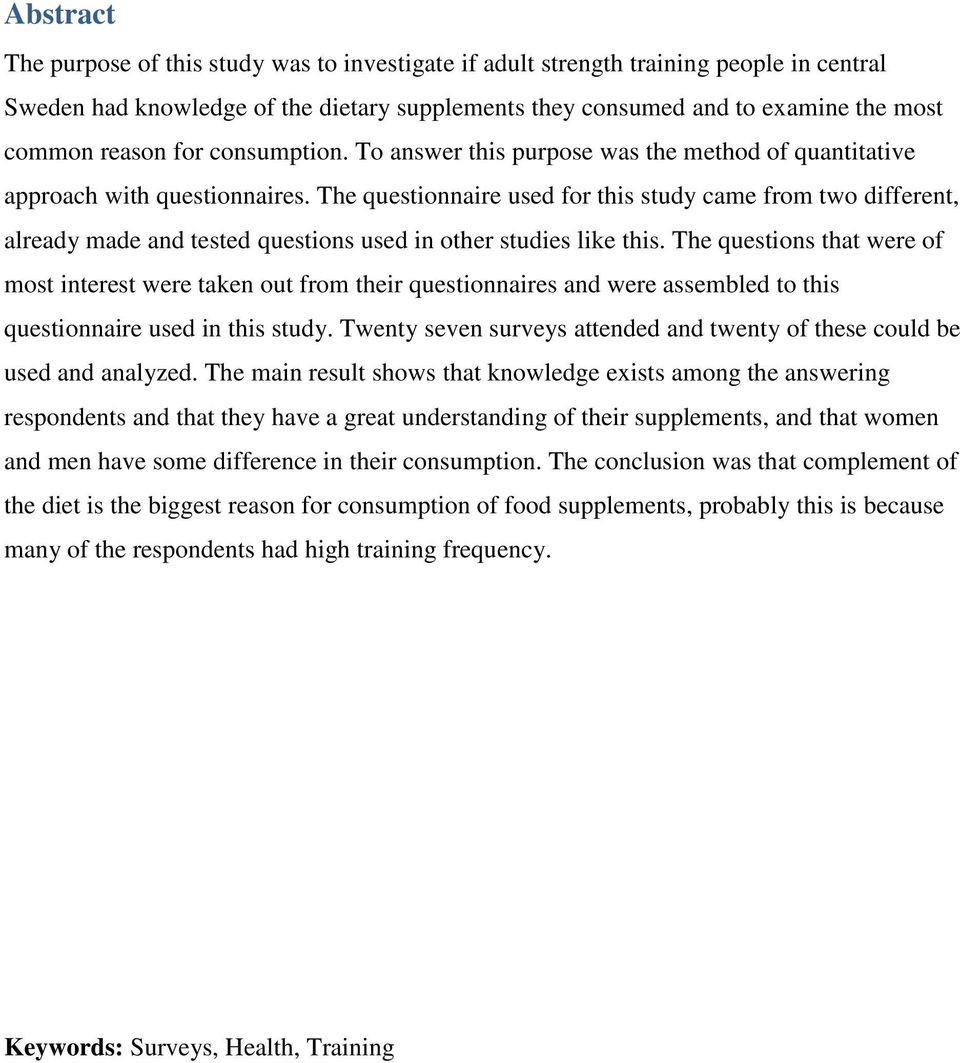 The questionnaire used for this study came from two different, already made and tested questions used in other studies like this.