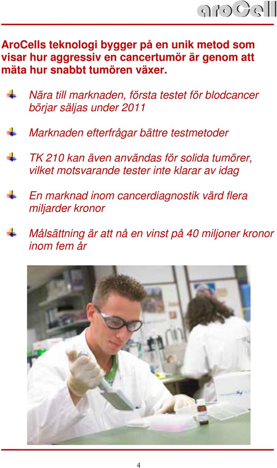 Nära till marknaden, första testet för blodcancer börjar säljas under 2011 Marknaden efterfrågar bättre