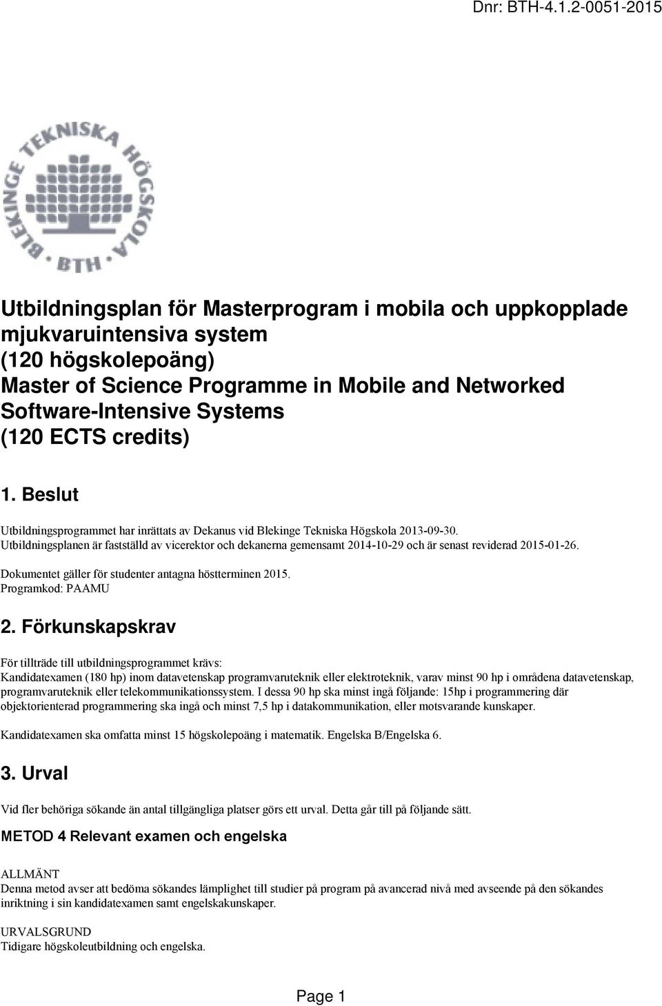 Utbildningsplanen är fastställd av vicerektor och dekanerna gemensamt 2014-10-29 och är senast reviderad 2015-01-26. Dokumentet gäller för studenter antagna höstterminen 2015. Programkod: PAAMU 2.