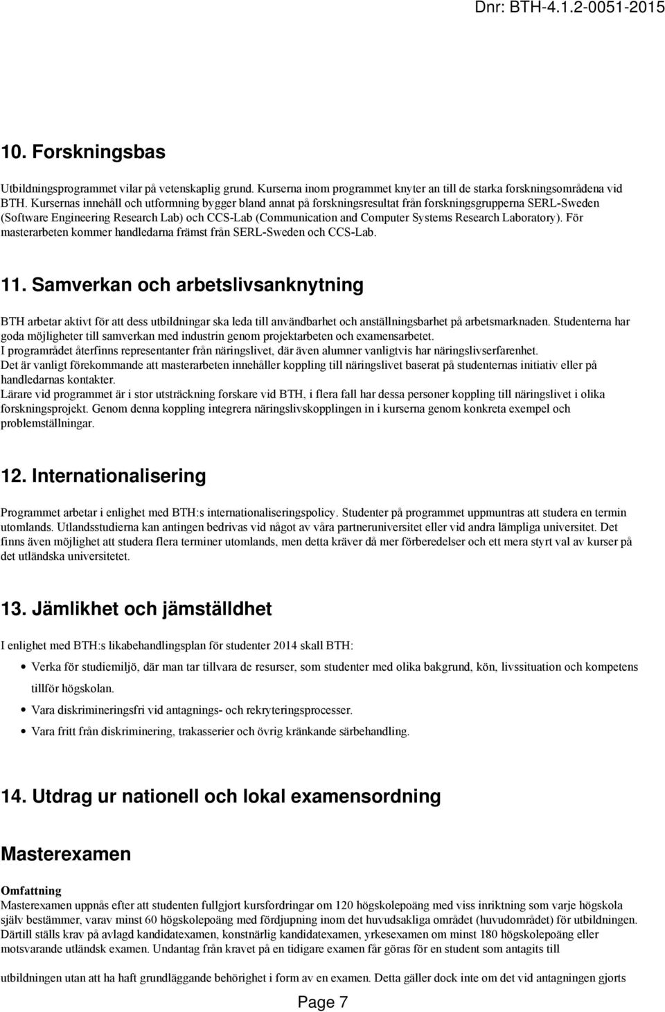 Research Laboratory). För masterarbeten kommer handledarna främst från SERL-Sweden och CCS-Lab. 11.